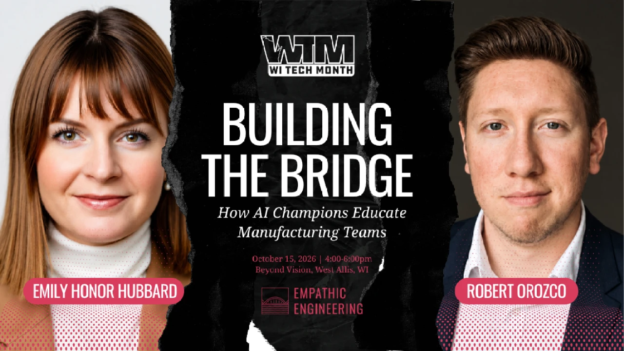Building the Bridge: How AI Champions Educate Manufacturing Teams at Wisconsin Tech Month, with Emily Honor Hubbard and Robert Orozco
